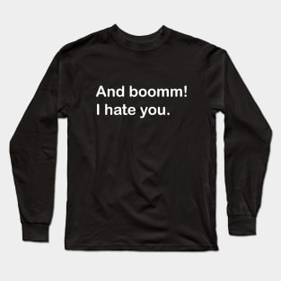 and boomm - i hate you Long Sleeve T-Shirt